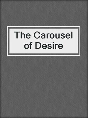 cover image of The Carousel of Desire