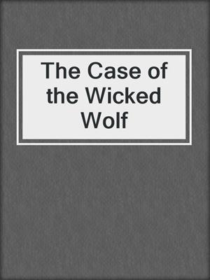 cover image of The Case of the Wicked Wolf