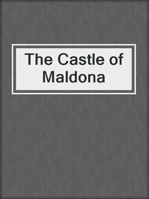 cover image of The Castle of Maldona