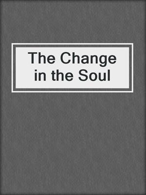 cover image of The Change in the Soul