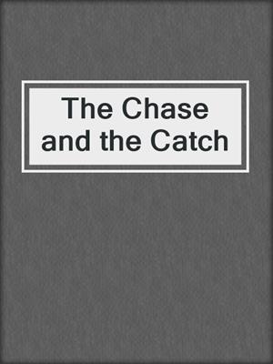 cover image of The Chase and the Catch