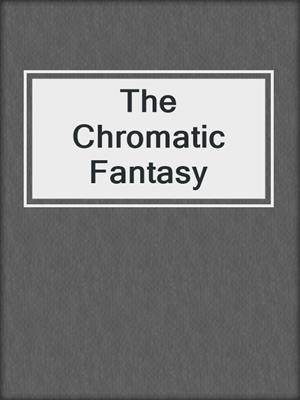 cover image of The Chromatic Fantasy