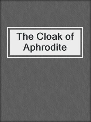 cover image of The Cloak of Aphrodite