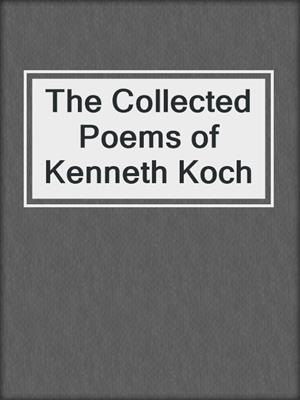 cover image of The Collected Poems of Kenneth Koch