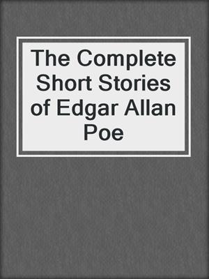 cover image of The Complete Short Stories of Edgar Allan Poe