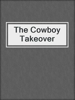 cover image of The Cowboy Takeover