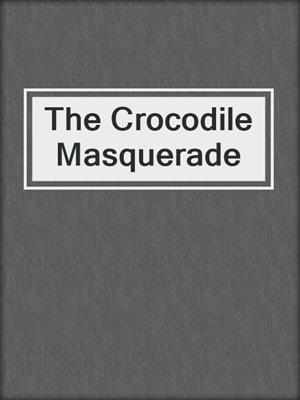 cover image of The Crocodile Masquerade