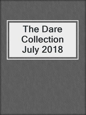 The Dare Collection July 2018