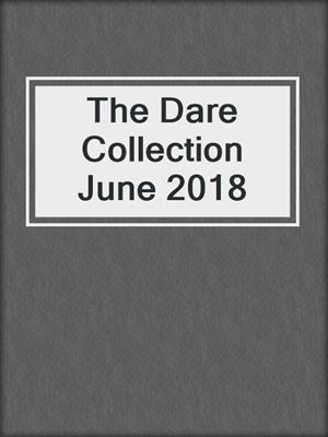 cover image of The Dare Collection June 2018