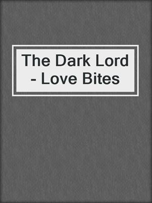 cover image of The Dark Lord - Love Bites