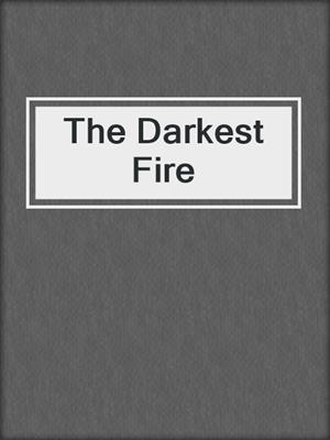 cover image of The Darkest Fire