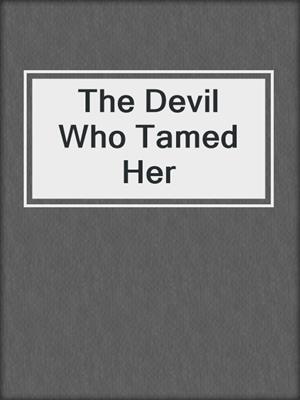 cover image of The Devil Who Tamed Her