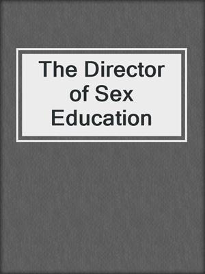 cover image of The Director of Sex Education