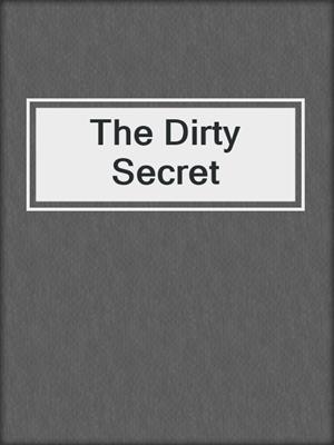 cover image of The Dirty Secret