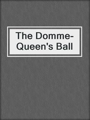 cover image of The Domme-Queen's Ball