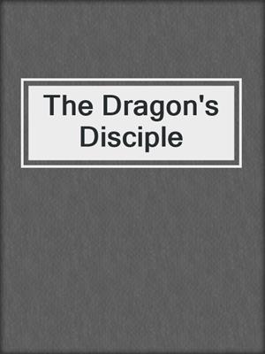 cover image of The Dragon's Disciple
