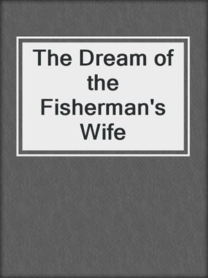 cover image of The Dream of the Fisherman's Wife