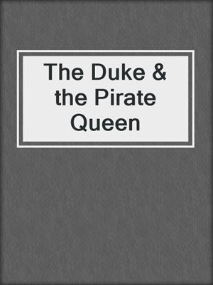 cover image of The Duke & the Pirate Queen
