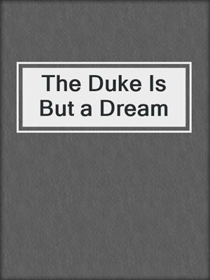 cover image of The Duke Is But a Dream