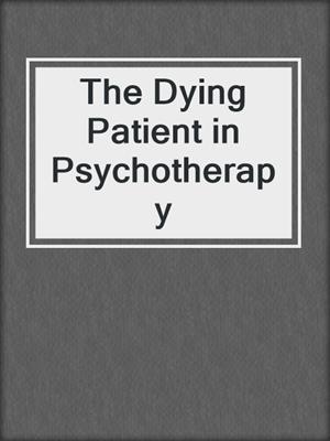 cover image of The Dying Patient in Psychotherapy