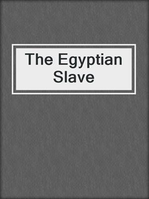 cover image of The Egyptian Slave