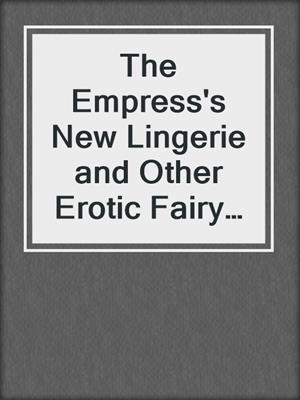 cover image of The Empress's New Lingerie and Other Erotic Fairy Tales