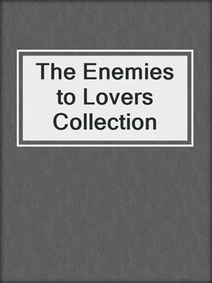 The Enemies to Lovers Collection