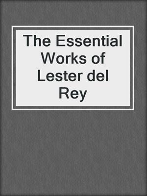 cover image of The Essential Works of Lester del Rey