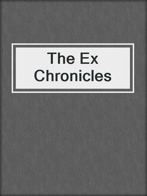 cover image of The Ex Chronicles