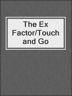 cover image of The Ex Factor/Touch and Go