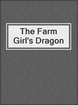 cover image of The Farm Girl's Dragon