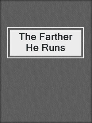 cover image of The Farther He Runs