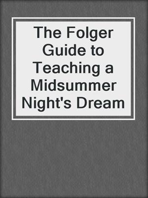 The Folger Guide to Teaching a Midsummer Night's Dream