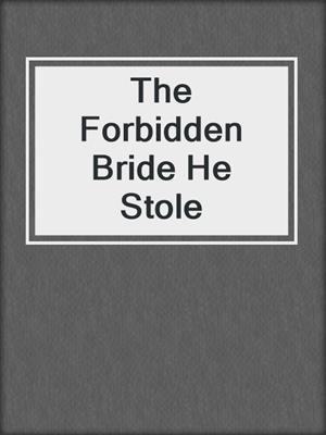 The Forbidden Bride He Stole