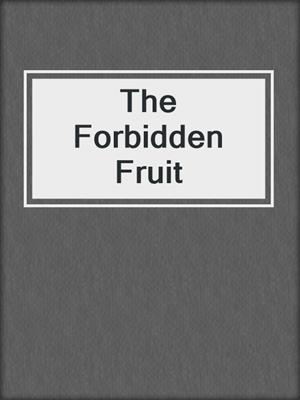 cover image of The Forbidden Fruit