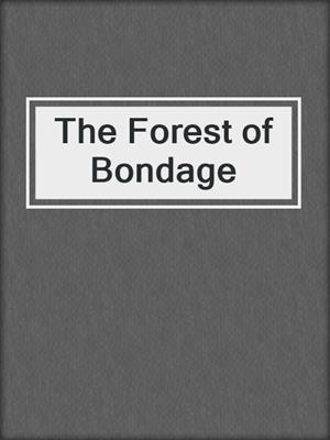 cover image of The Forest of Bondage
