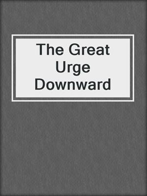 cover image of The Great Urge Downward