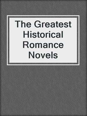 The Greatest Historical Romance Novels