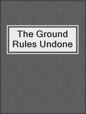 cover image of The Ground Rules Undone