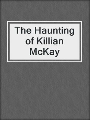 cover image of The Haunting of Killian McKay