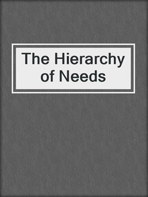The Hierarchy of Needs