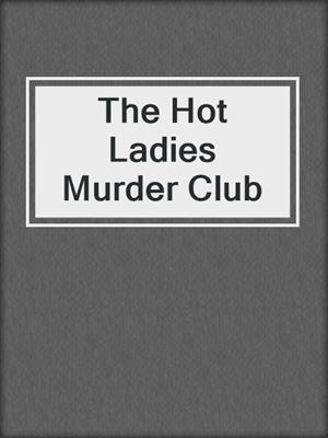 cover image of The Hot Ladies Murder Club