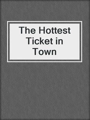 cover image of The Hottest Ticket in Town