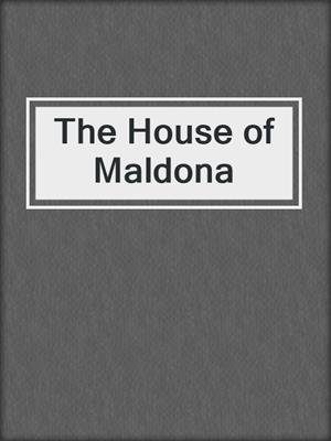 cover image of The House of Maldona