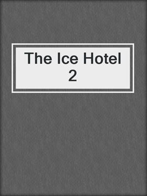 cover image of The Ice Hotel 2