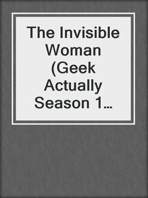 cover image of The Invisible Woman (Geek Actually Season 1 Episode 2)
