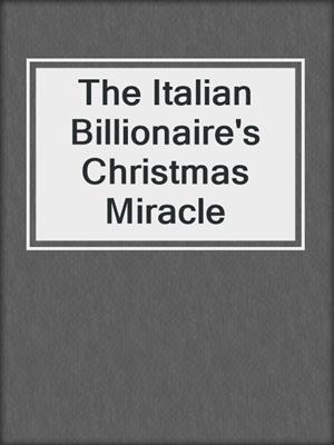 cover image of The Italian Billionaire's Christmas Miracle