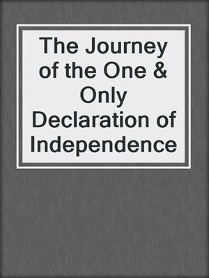 The Journey of the One & Only Declaration of Independence
