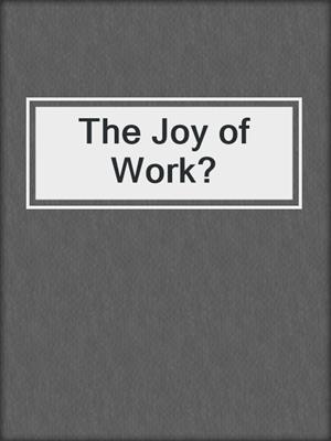 The Joy of Work?