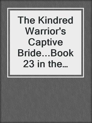 cover image of The Kindred Warrior's Captive Bride...Book 23 in the Kindred Tales Series